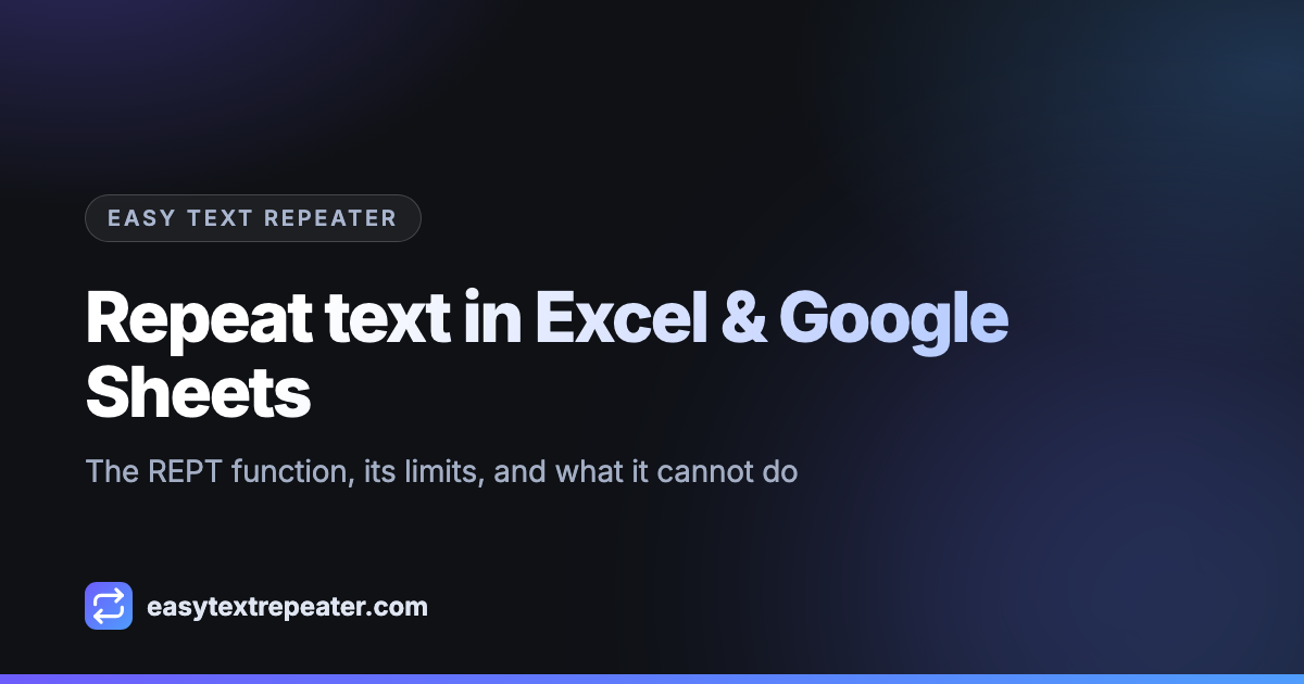 Repeat text in Excel & Google Sheets &mdash; The REPT function, its limits, and what it cannot do